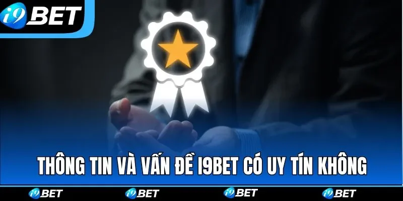 I9BET Có Uy Tín Không? Sự Thật Nhà Cái Người Chơi Lựa Chọn I9BET Có Uy Tín Không? Sự Thật Nhà Cái Người Chơi Lựa Chọn