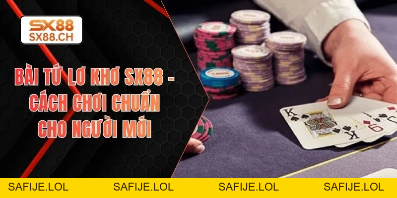 Bài Tứ Lơ Khơ SX88 – Cách Chơi Chuẩn Cho Người Mới