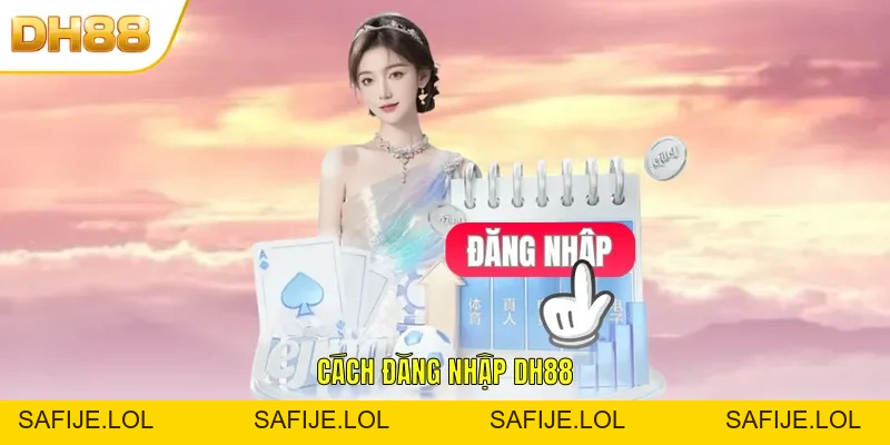 Đăng Nhập DH88 - Hướng Dẫn Chi Tiết, Nhanh Chóng Nhất 2026