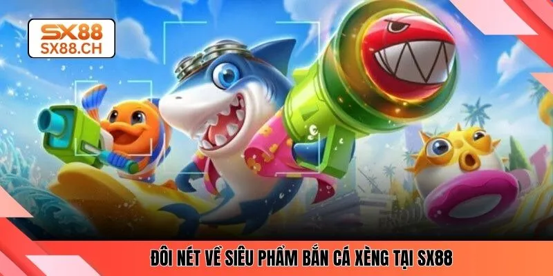 Bắn Cá Xèng SX88 – Săn Thưởng Lớn Với Siêu Phẩm Hấp Dẫn