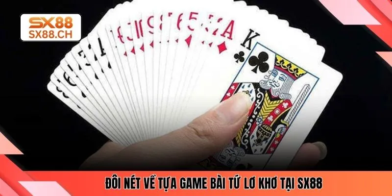 Bài Tứ Lơ Khơ SX88 – Cách Chơi Chuẩn Cho Người Mới