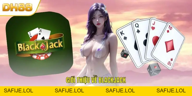 Luật Chơi Blackjack DH88 Hỗ Trợ Bạn Bắt Nhịp Hiệu Quả