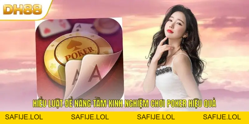 Kinh Nghiệm Chơi Poker DH88 Giúp Làm Chủ Mọi Tình Huống