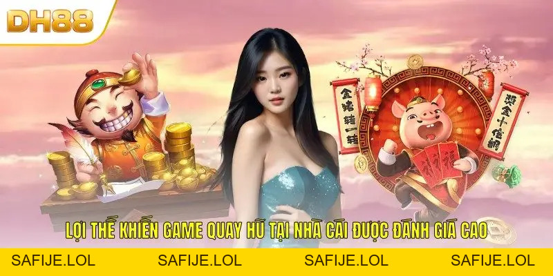 Các Game Quay Hũ Uy Tín Nổi Bật Nhất Cho Thành Viên DH88