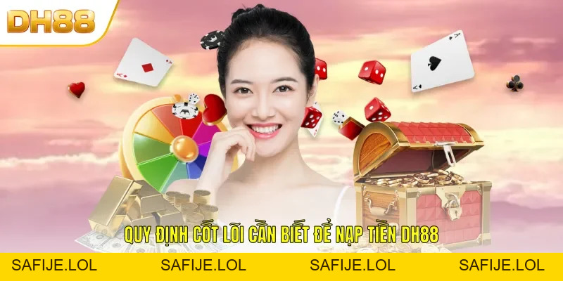 Nạp Tiền DH88 - Giao Dịch Nhanh Chóng An Toàn Cho Hội Viên