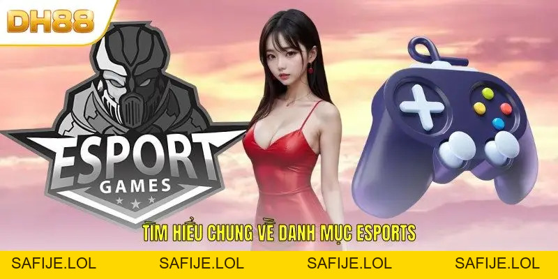 Khám Phá Danh Mục Cá Cược Esports DH88 Siêu Hot Năm 2026
