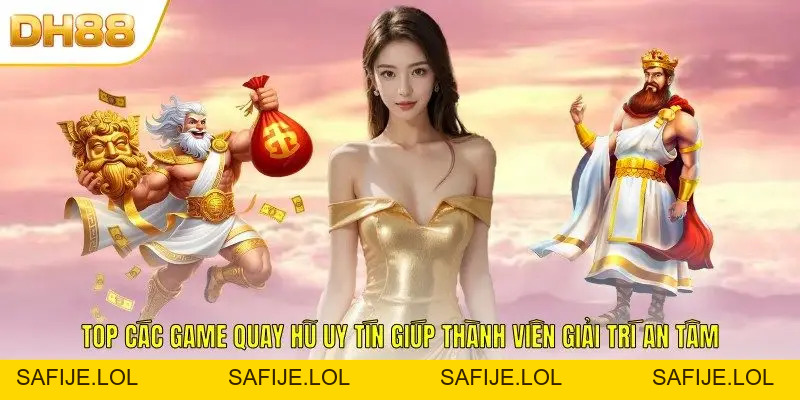 Các Game Quay Hũ Uy Tín Nổi Bật Nhất Cho Thành Viên DH88