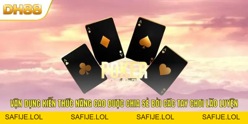 Kinh Nghiệm Chơi Poker DH88 Giúp Làm Chủ Mọi Tình Huống